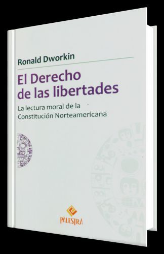 EL DERECHO DE LAS LIBERTADES - la lectura moral de la constitución norteamericana
